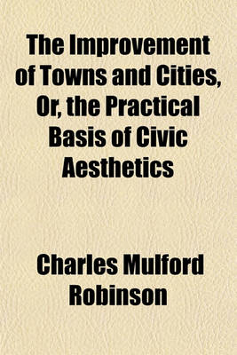 Book cover for The Improvement of Towns and Cities, Or, the Practical Basis of Civic Aesthetics