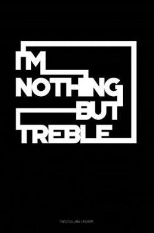 Cover of I'm Nothing But Treble