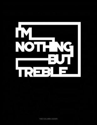 Cover of I'm Nothing But Treble