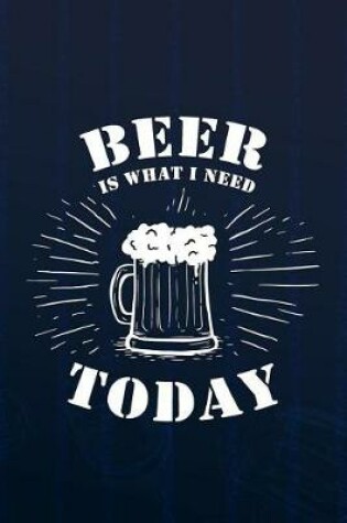 Cover of Beer Is What I Need Today