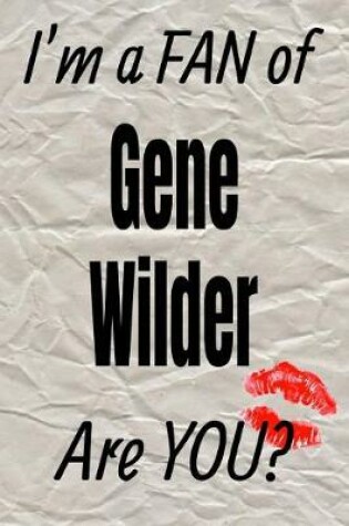 Cover of I'm a Fan of Gene Wilder Are You? Creative Writing Lined Journal