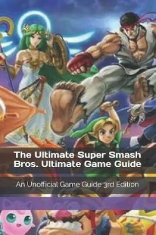 Cover of The Ultimate Super Smash Bros. Ultimate Game Guide