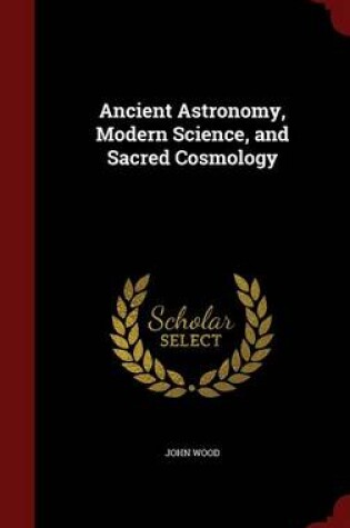 Cover of Ancient Astronomy, Modern Science, and Sacred Cosmology