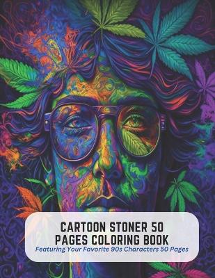 Book cover for Cartoon Stoner 50 Pages Coloring Book