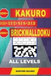 Book cover for 200 Kakuro 8x8 + 12x12 + 16x16 + 20x20 + 200 Brickwalldoku All Levels.