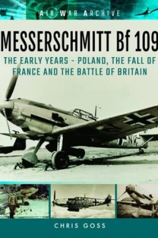 Cover of Messerschmitt Bf 109: The Early Years - Poland, the Fall of France and the Battle of Britain