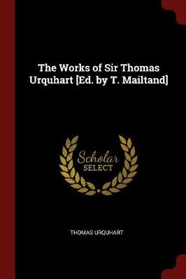 Book cover for The Works of Sir Thomas Urquhart [ed. by T. Mailtand]