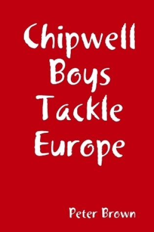 Cover of Chipwell Boys Tackle Europe