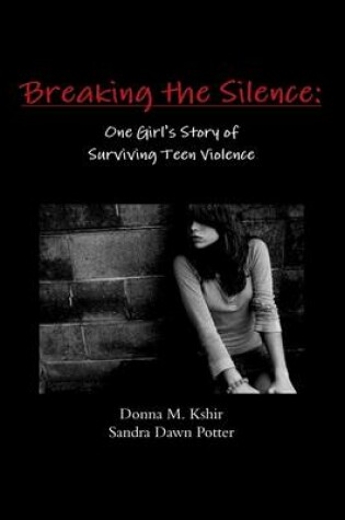 Cover of Breaking the Silence: One Girl's Story of Surviving Teen Violence