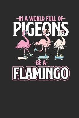 Book cover for In A World Full Of Pigeons Be Flamingo