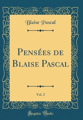 Book cover for Pensees de Blaise Pascal, Vol. 2 (Classic Reprint)