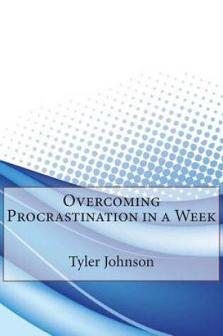 Cover of Overcoming Procrastination in a Week