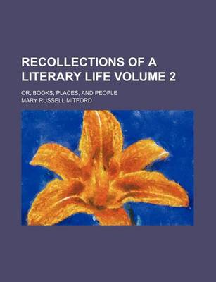 Book cover for Recollections of a Literary Life Volume 2; Or, Books, Places, and People