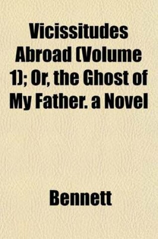 Cover of Vicissitudes Abroad (Volume 1); Or, the Ghost of My Father. a Novel