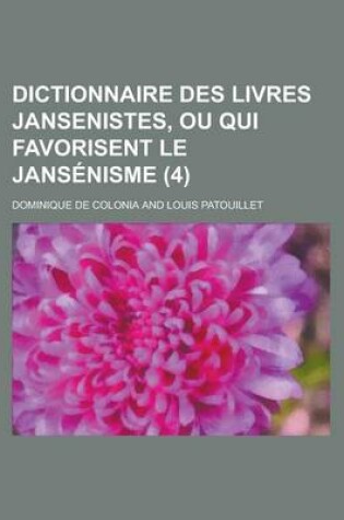 Cover of Dictionnaire Des Livres Jansenistes, Ou Qui Favorisent Le Jansenisme (4)