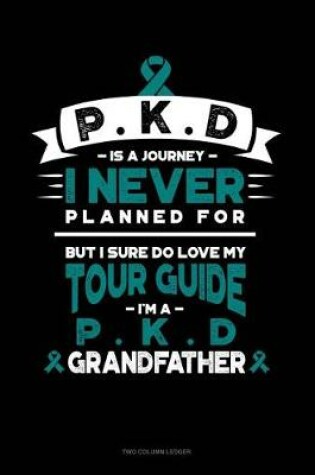 Cover of Pkd Is a Journey I Never Planned For, But I Sure Do Love My Tour Guide, I'm a Pkd Grandfather