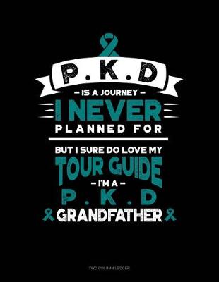 Book cover for Pkd Is a Journey I Never Planned For, But I Sure Do Love My Tour Guide, I'm a Pkd Grandfather