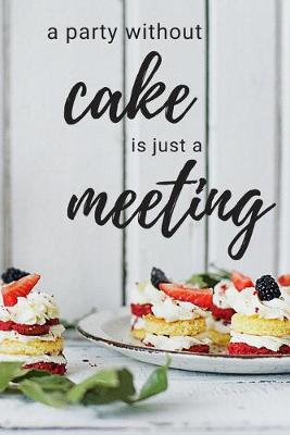 Book cover for A Party Without Cake Is Just A Meeting