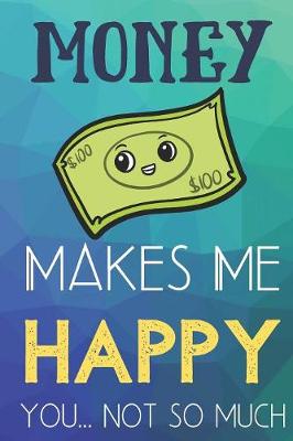 Book cover for Money Makes Me Happy You Not So Much