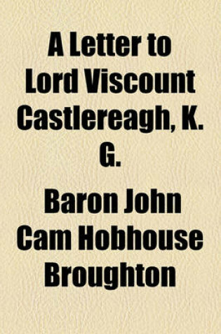 Cover of A Letter to Lord Viscount Castlereagh, K. G.