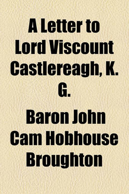 Book cover for A Letter to Lord Viscount Castlereagh, K. G.