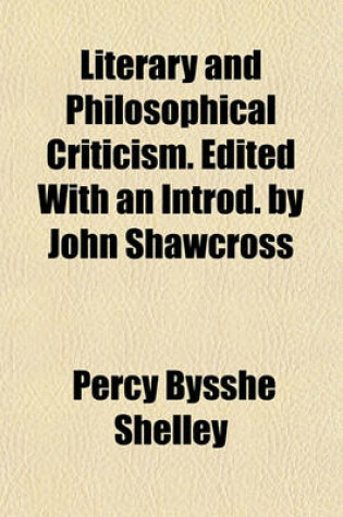 Cover of Literary and Philosophical Criticism. Edited with an Introd. by John Shawcross