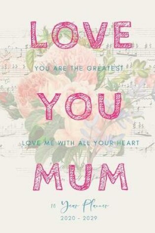 Cover of Love You Mom 2020-2029 10 Ten Year Planner