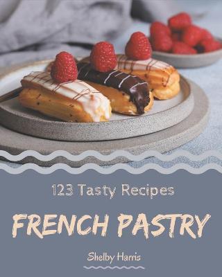 Book cover for 123 Tasty French Pastry Recipes