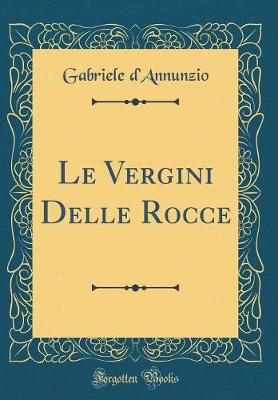 Book cover for Le Vergini Delle Rocce (Classic Reprint)