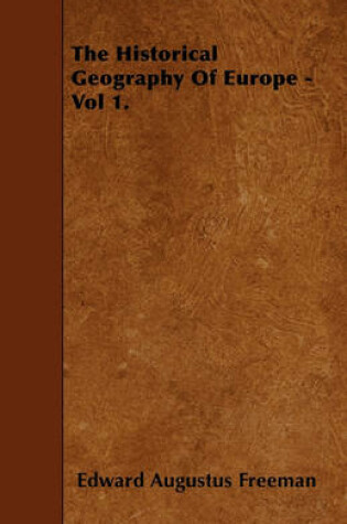 Cover of The Historical Geography Of Europe - Vol 1.