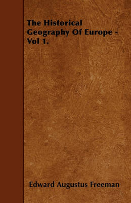 Book cover for The Historical Geography Of Europe - Vol 1.