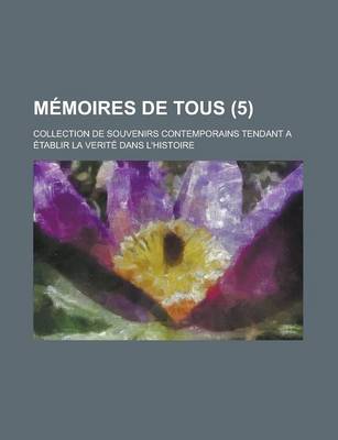 Book cover for Memoires de Tous; Collection de Souvenirs Contemporains Tendant a Etablir La Verite Dans L'Histoire (5)