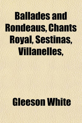 Book cover for Ballades and Rondeaus, Chants Royal, Sestinas, Villanelles