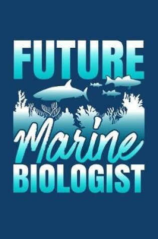 Cover of Future Marine Biologist Fish and Plant Life Journal Notebook