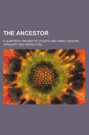 Cover of The Ancestor; A Quarterly Review of County and Family History, Heraldry and Antiquities