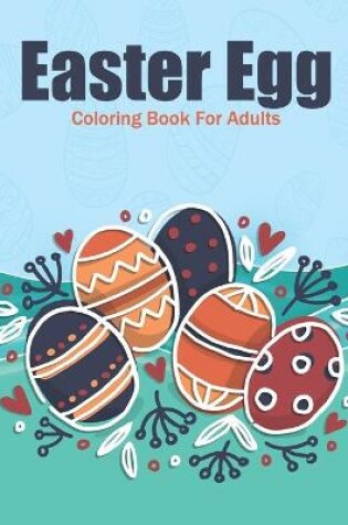 Cover of Easter Egg Coloring Book For Adults