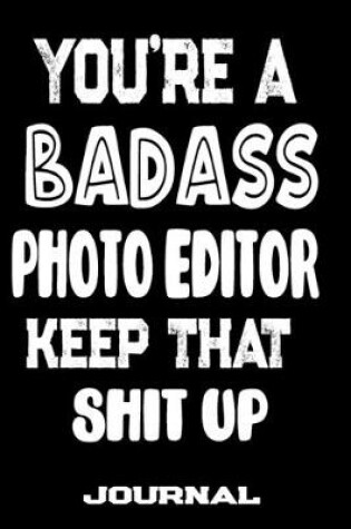 Cover of You're A Badass Photo Editor Keep That Shit Up