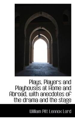 Book cover for Plays, Players and Playhouses at Home and Abroad, with Anecdotes of the Drama and the Stage