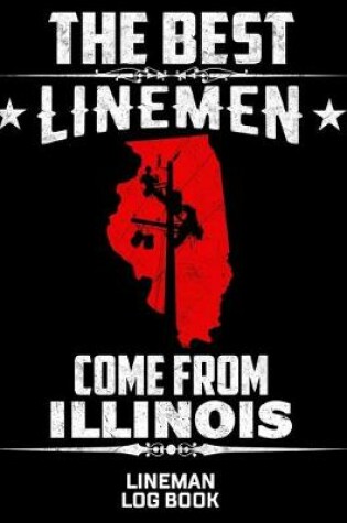 Cover of The Best Linemen Come From Illinois Lineman Log Book
