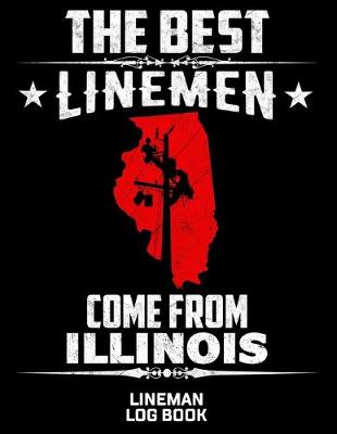 Book cover for The Best Linemen Come From Illinois Lineman Log Book