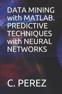 Book cover for DATA MINING with MATLAB. PREDICTIVE TECHNIQUES with NEURAL NETWORKS