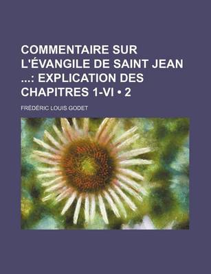 Book cover for Commentaire Sur L'Evangile de Saint Jean (2); Explication Des Chapitres 1-VI