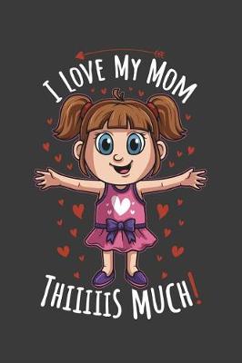Book cover for I Love Mom Thiiiiis Much