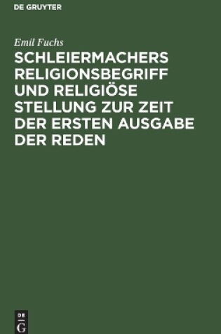 Cover of Schleiermachers Religionsbegriff Und Religiöse Stellung Zur Zeit Der Ersten Ausgabe Der Reden