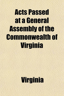 Book cover for Acts Passed at a General Assembly of the Commonwealth of Virginia