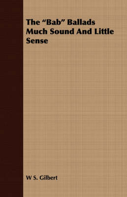Book cover for The Bab Ballads Much Sound and Little Sense
