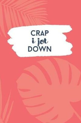 Cover of Crap I Jot Down