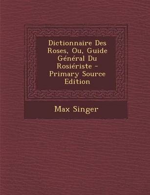 Book cover for Dictionnaire Des Roses, Ou, Guide General Du Rosieriste