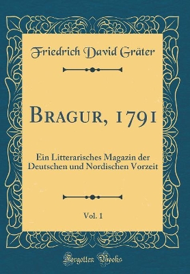 Book cover for Bragur, 1791, Vol. 1: Ein Litterarisches Magazin der Deutschen und Nordischen Vorzeit (Classic Reprint)