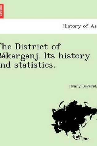 Cover of The District of Ba Karganj. Its History and Statistics.